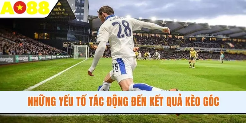 Những yếu tố tác động đến kết quả kèo góc